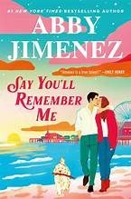 Cover of Say You'll Remember Me by Abby Jimenez