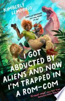 Cover of I Got Abducted by Aliens and Now I'm Trapped in a Rom-Com by Kimberly Lemming